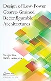  Design of Low-Power Coarse-Grained Reconfigurable Architectures (English Edition)