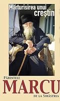 Marturisirea unui crestin. Parintele Marcu de la Sihastria 9730027056 Book Cover