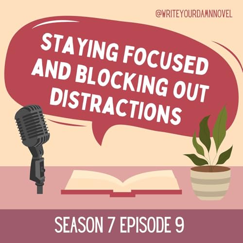 How to stay focused and block out immediate distractions while writing