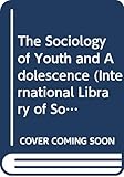 The Sociology of Youth and Adolescence (International Library of Sociology)