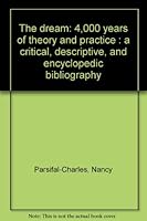 The Dream: Four Thousand Years of Theory and Practice - A Critical, Descriptive, and Encylopedic Bibliography, Vol. 1 0933951051 Book Cover