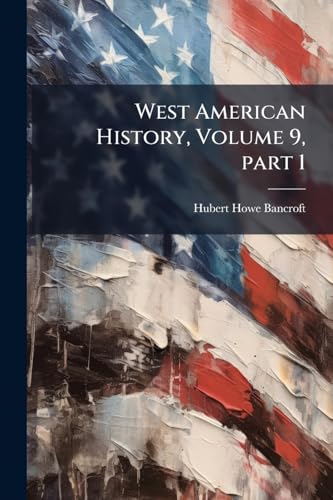 West American History, Volume 9, part 1
