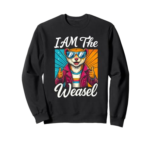 Image of I Am The WEASEL T-Shirt Funny WEASEL Sweatshirt