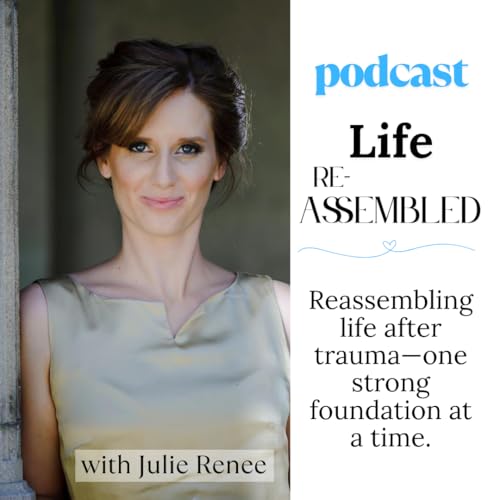 Life Reassembled Podcast l Healing • Identity • Whole-Life Transformation Podcast Por Julie Renee - Life Coach l Tr