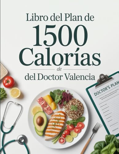 Imagen de Libro del Plan de 1500 Calorías del Doctor Valencia: Guía Nutricional y de Recetas Para Bajar de Peso con Salud