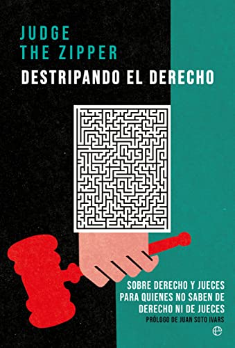 Destripando el Derecho: Sobre Derecho y jueces para quienes no saben de Derecho ni de jueces, autor: Judge The Zipper