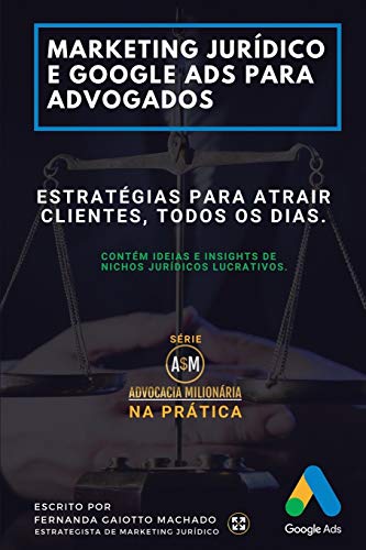 Marketing Jurídico e Google Ads para Advogados: Estratégias para atrair clientes todos os dias.: 1 - Alves, Suelter