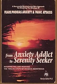 Paperback From Anxiety Addict to Serenity Seeker: Interpreting and Working the 12 Steps of Phobics Anonymous Book