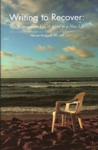 Writing to Recover: The Journey from Loss & Grief to a New Life