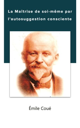 Amazon Com La Maitrise De Soi Meme Par L Autosuggestion Consciente French Edition Ebook Coue Emile Kindle Store
