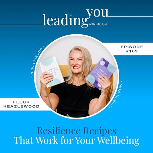Resilience Recipes That Work for Your Wellbeing with Fleur Heazelwood