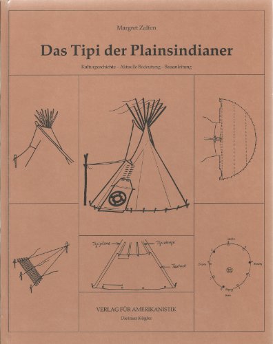 Preisvergleich Produktbild Das Tipi der Plainsindianer. Kulturgeschichte - Bauanleitung.