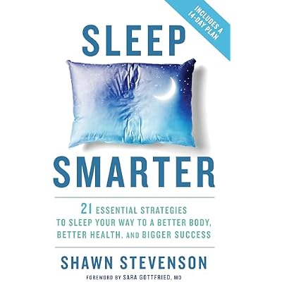 Sleep Smarter: 21 Essential Strategies to Sleep Your Way to a Better Body, Better Health, and Bigger Success