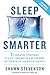 Sleep Smarter: 21 Essential Strategies to Sleep Your Way to A Better Body, Better Health, and Bigger Success