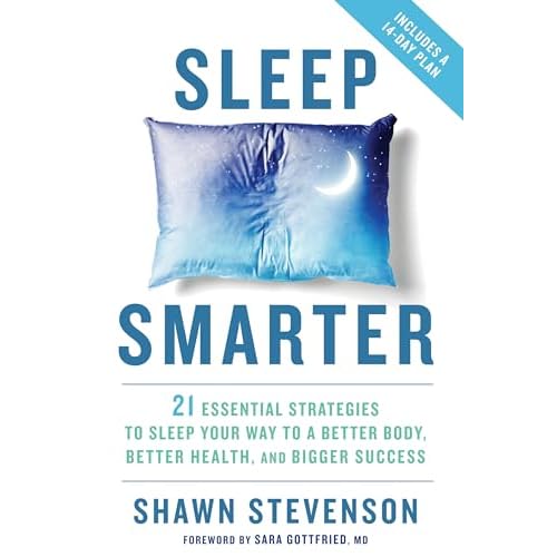 Sleep Smarter: 21 Essential Strategies to Sleep Your Way to A Better Body, Better Health, and Bigger Success: A Longevity Book
