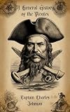 A General History of the Pirates: From Their First Rise and Settlement in the Islands of Providence to the Present Time