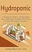 Hydroponic: A Practical Guide to Turbocharge Your Hydroponic Garden with Focus on New Technique & System (DIY Home Gardening)
