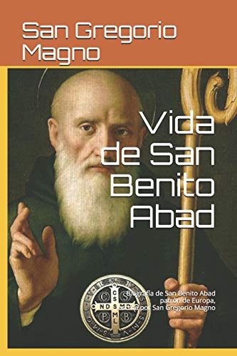 Vida de San Benito Abad: BiografÃ­a de San Benito Abad patrÃ³n de Europa, escrita por San Gregorio Magno (Spanish Edition)