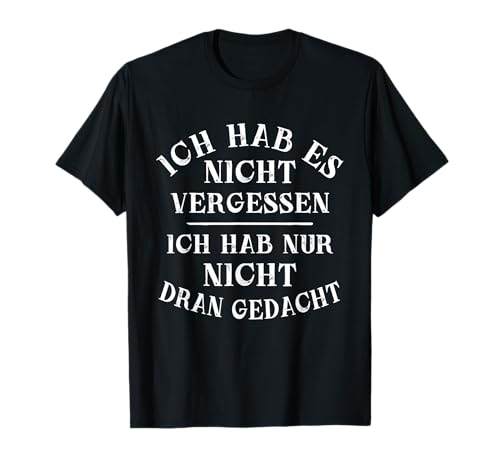 Vergesslichkeit lustig Geschenke vergesslich lustige Sprüche T-Shirt
