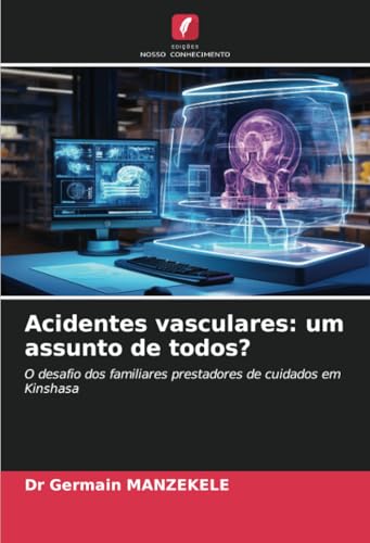 Acidentes vasculares: um assunto de todos?: O desafio dos familiares prestadores de cuidados em Kinshasa (Portuguese Edition)