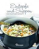 Eintöpfe und Suppen: Leckere Rezepte für jeden Geschmack (Leicht gemacht / 100 Rezepte)