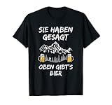 Sie Haben Gesagt Oben Gibt's Bier Wandern Berge Bergsteigen T-Shirt