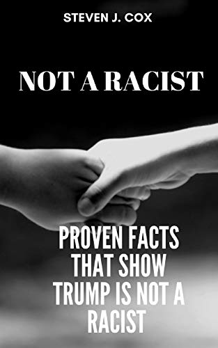 Not a Racist: Proven Facts that Show that Trump is Not a Racist