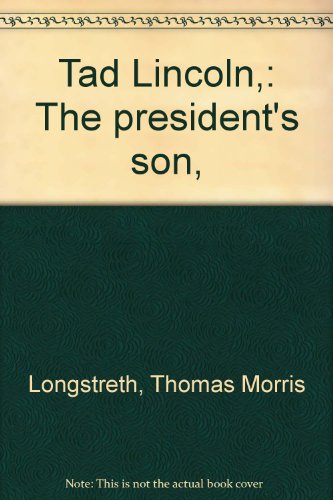 Tad Lincoln,: The president's son, B0007ERQF6 Book Cover