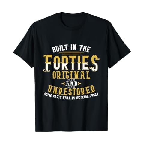 Built In The Forties Original Unrestored 70th Birthday Funny T-Shirt Cover