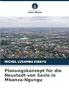 Planungskonzept für die Neustadt von Savlo in Mbanza-Ngungu 6205650096 Book Cover