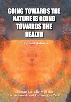 Going Towards the Nature Is Going Towards the Health: Sustained Balance 1524576980 Book Cover