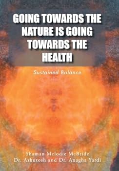 Hardcover Going Towards the Nature Is Going Towards the Health: Sustained Balance Book