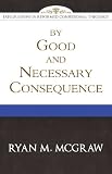 By Good and Necessary Consequence (Explorations in Reformed Confessional Theology)