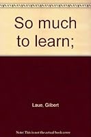 So much to learn; B0007E2D40 Book Cover