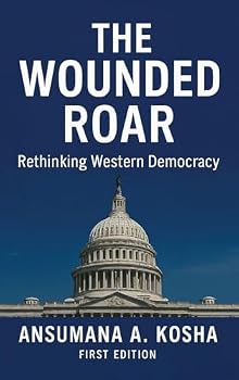 Hardcover The Wounded Roar: Rethinking Western Democracy Book