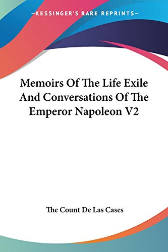 Memoirs Of The Life Exile And Conversations Of The Emperor Napoleon V2