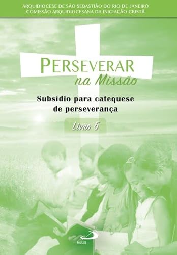 Perseverar na missão: subsídio para catequese de perseverança – Livro 5