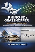RHINO 3D & GRASSHOPPER BENUTZERLEITFADEN 2026: Parametrische Workflows, 3D-Modellierung und Designgrundlagen (German Edition) B0GY485HSY Book Cover