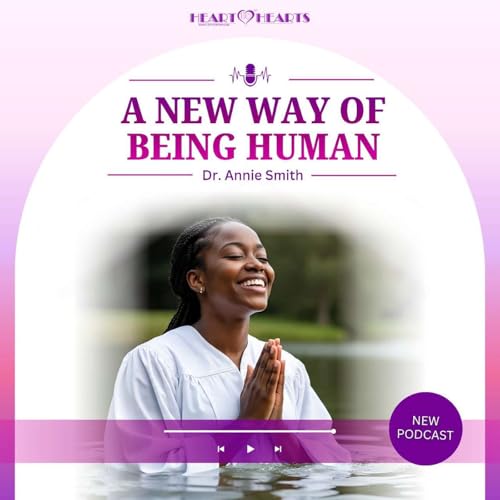 Podcast #30 | The New Way Of Being Human | Dr. Annie Smith