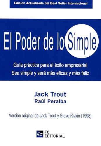 el poder de lo simple (ed. Actualizada): Guía práctica para el éxito empresarial. Sea simple y será más eficaz y más feliz (SIN COLECCION)