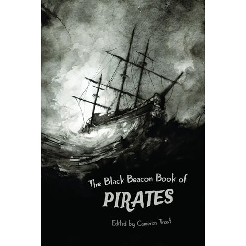 The Black Beacon Book of Pirates : Cameron Trost, Lawrence Dagstine, Paulene Turner, Michael Fountain, Karen Keeley, Jack Wells, S.B. Watson, Rose Biggin, Karen Bayly, DJ Tyrer episode artwork