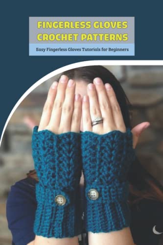 Fingerless Gloves Crochet Patterns: Easy Fingerless Gloves Tutorials for Beginners: Fingerless Gloves Crochet Guide