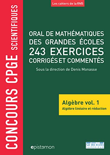 Oral de mathÃ©matiques des grandes Ã©coles 243 exercices corrigÃ©s commentÃ©s: AlgÃ¨bre linÃ©aire et rÃ©duction volume 1 (exercices corr.oraux grdes Ã©co) (French Edition)