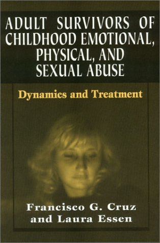 Adult Survivors of Childhood Emotional, Physical, and Sexual Abuse ...