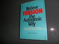 RELIEVE TENSION THE AUTOGENIC WAY - Teach Yourself the Proven System to Feel Better and Get More Done Through Total Relaxation and Peace of Mind B001OMQGF6 Book Cover