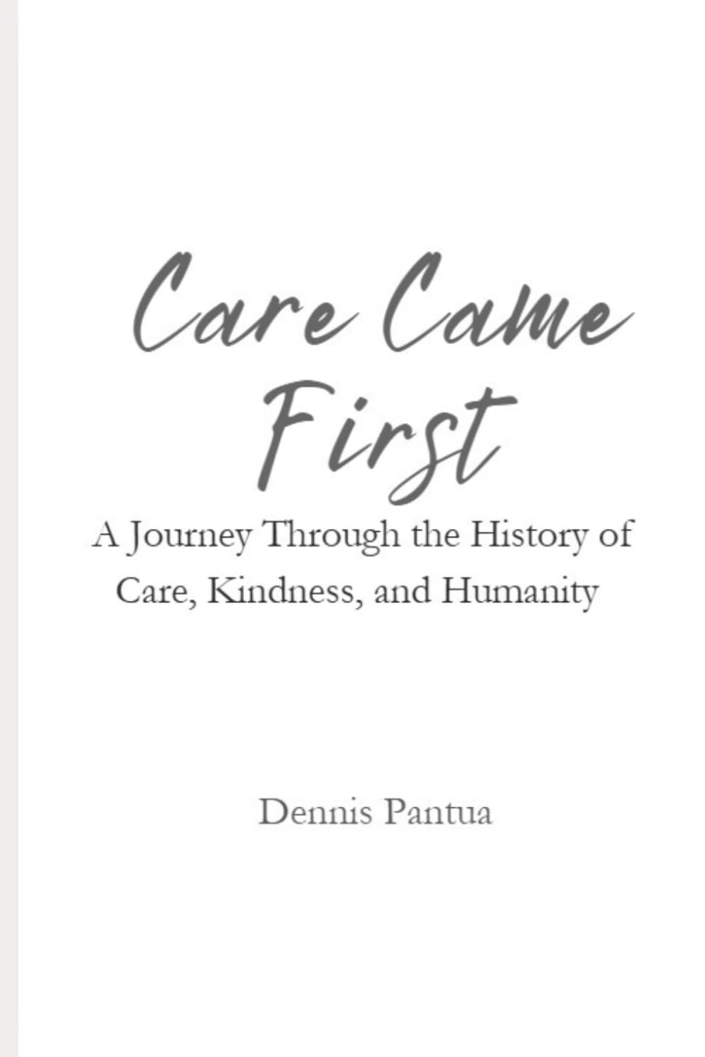 Care Came First: A Journey Through the History of Care, Kindness, and Humanity