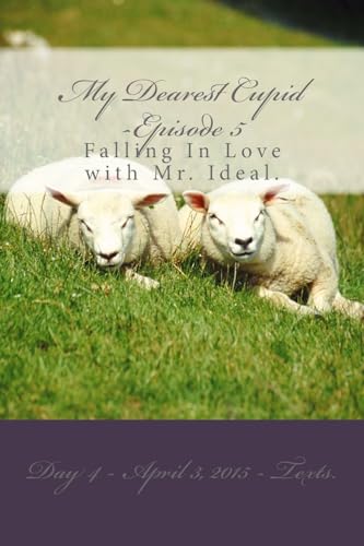 My Dearest Cupid -Episode 5: Falling In Love With Mr. Ideal: Volume 5 (Day 4, April 3, 2015, Texts)