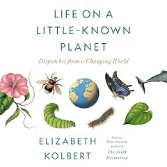 Life on a Little-Known Planet Audiolibro Por Elizabeth Kolbert arte de portada