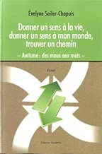 Download Donner un sens à la vie, donner un sens à mon monde, trouver un chemin. Autisme : des maux aux mots PDF