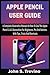 Produktbild APPLE PENCIL USER GUIDE: A Complete Illustrative Manual On How To Use The Apple Pencil 1 & 2 Generation For Beginners, Pro And Seniors. With Tips, Tricks And Shortcuts